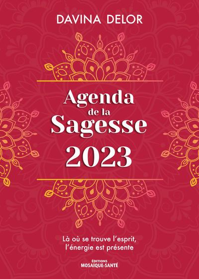 AGENDA DE LA SAGESSE 2023 - LA OU SE TROUVE L´ ESPRIT, L´ ENERGIE EST PRESENT