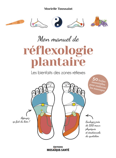 MON MANUEL DE REFLEXOLOGIE PLANTAIRE - LES BIENFAITS DES ZONES REFLEXES
