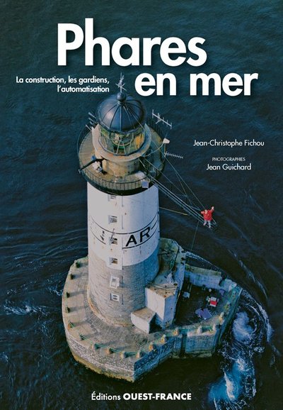 PHARES EN MER. LA CONSTRUCTION, LES GARDIENS, L´AUTOMATISATION