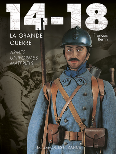 14-18, LA GRANDE GUERRE, UNIFORMES, ARMES, MATERIELS