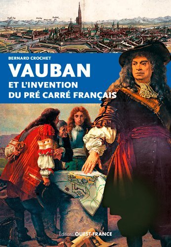 VAUBAN ET L´ INVENTION DU PRE CARRE FRANCAIS.