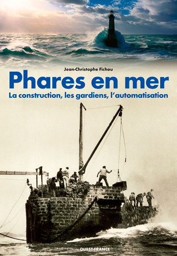 PHARES EN MER - LA CONSTRUCTION, LES GARDIENS, L´AUTOMATISATION
