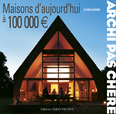ARCHI PAS CHERE : MAISONS D´AUJOURD´HUI A 100 000 EUROS