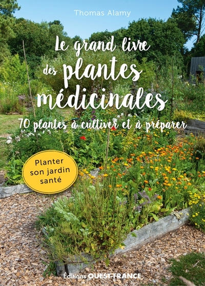 GRAND LIVRE DES PLANTES MEDICINALES. 70 PLANTES A CULTIVER ET A PRE