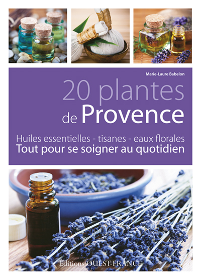 20 PLANTES DE PROVENCE, TOUT POUR SE SOIGNER AU QUOTIDIEN