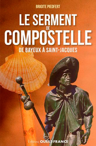 SERMENT DE COMPOSTELLE, DE BAYEUX A SAINT JACQUES