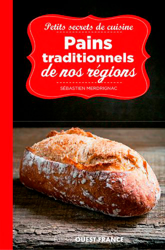 PETITS SECRETS DE CUISINE. PAINS TRADITIONNELS DE NOS REGIONS