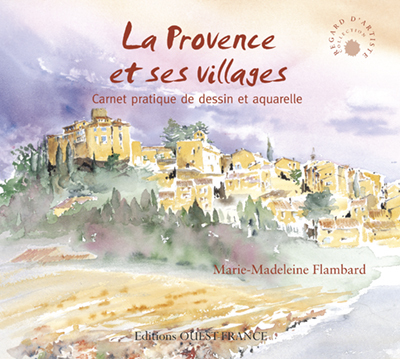 PROVENCE ET SES VILLAGES, CARNET PRATIQUE DESSIN & AQUARELLE