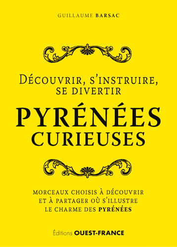 DECOUVRIR ,S´ INSTRUIRE ,SE DIVERTIR : PYRENEES CURIEUSES