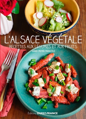 L´ALSACE VEGETALE, RECETTES AUX LEGUMES ET AUX FRUITS