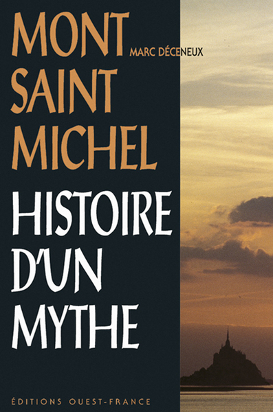 MT ST MICHEL HISTOIRE D'UN MYTHE