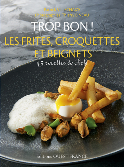 TROP BON ! LES FRITES, CROQUETTES ET BEIGNETS