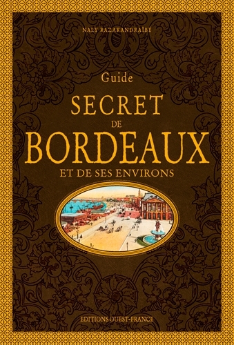 GUIDE SECRET DE BORDEAUX ET DE SES ENVIRONS