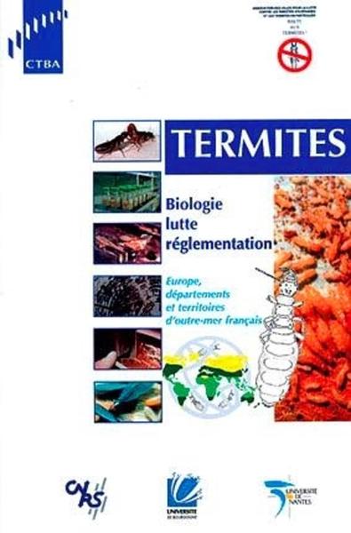 TERMITES. BIOLOGIE, LUTTE, REGLEMENTATION. EUROPE, DOM ET  TOM FRANCAIS