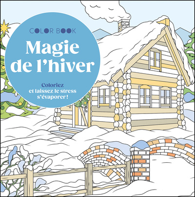 COLORIAGES - MAGIE DE L´HIVER - COLORIEZ ET LAISSEZ LE STRESS S´EVAPORER !