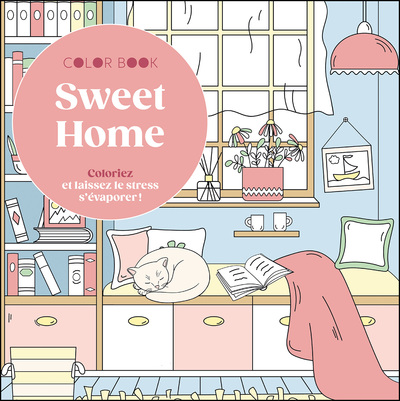 COLORIAGES - SWEET HOME - COLORIEZ ET LAISSEZ LE STRESS S´EVAPORER !