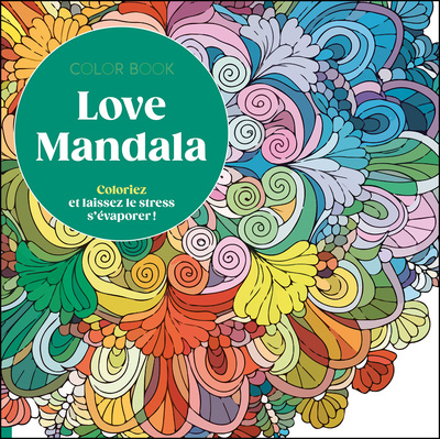 COLORIAGES - LOVE MANDALA - COLORIEZ ET LAISSEZ LE STRESS S´EVAPORER !