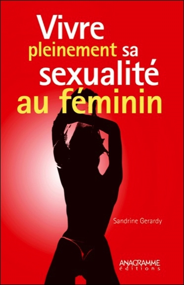 VIVRE PLEINEMENT SA SEXUALITE AU FEMININ