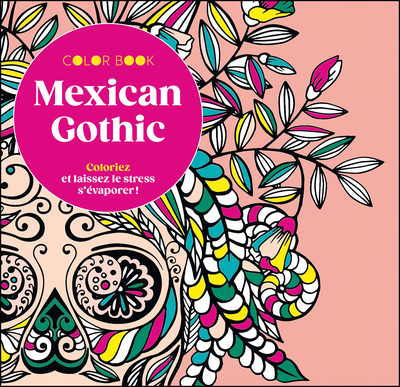 COLORIAGES - MEXICAN GOTHIC - COLORIEZ ET LAISSEZ LE STRESS S´EVAPORER !