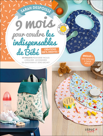 9 MOIS POUR COUDRE LES INDISPENSABLES DE BEBE  ACREATIONS 100A% INEDITES - 20 PROJETS POUR BEBE FACI