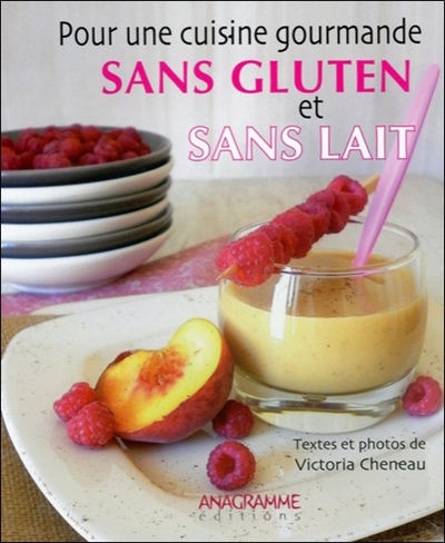 POUR UNE CUISINE GOURMANDE SANS GLUTEN ET SANS LAIT