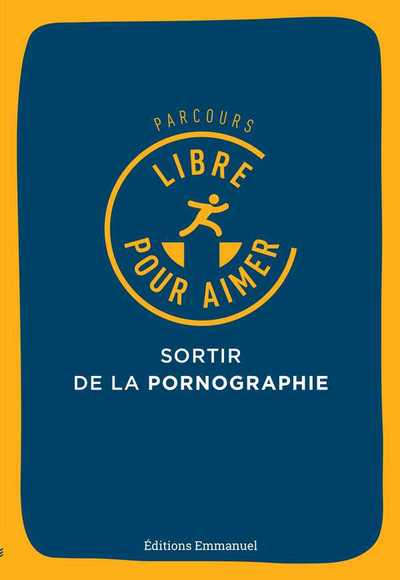 PARCOURS LIBRE POUR AIMER - SORTIR DE LA PORNOGRAPHIE