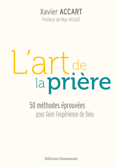 ART DE LA PRIERE - 50 METHODES EPROUVEES POUR FAIRE L´EXPERIENCE DE DIEU