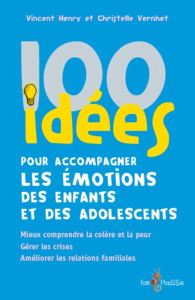 100 IDEES POUR ACCOMPAGNER LES EMOTIONS DES ENFANTS ET DES ADOLESCENTS