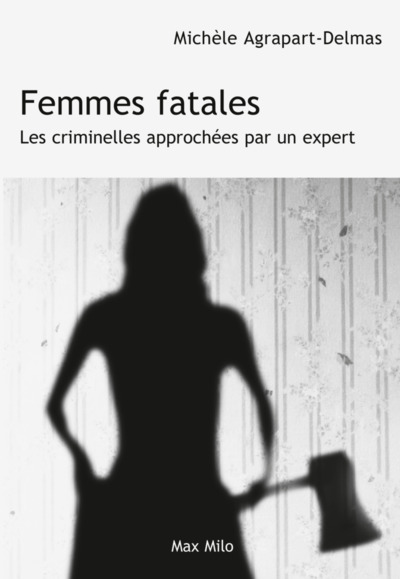 FEMMES FATALES - LES CRIMINELLES APPROCHEES PAR UN EXPERT