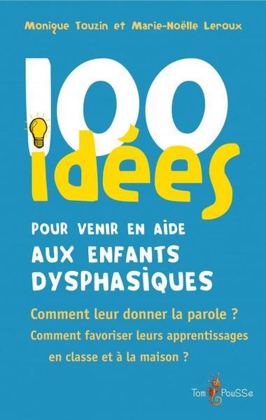 100 IDEES POUR VENIR EN AIDE AUX ENFANTS DYSPHASIQUES