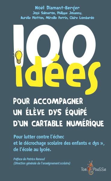 100 IDEES POUR ACCOMPAGNER UN ELEVE DYS EQUIPE D´UN CARTABLE NUMERIQUE