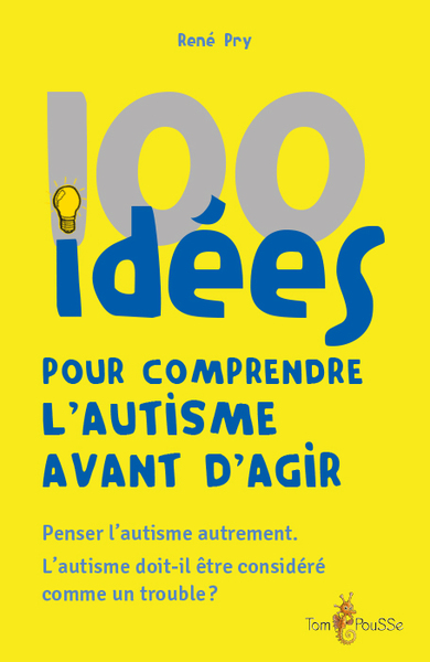 100 IDEES POUR COMPRENDRE L´AUTISME AVANT D´AGIR