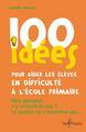 100 IDEES POUR AIDER LES ELEVES EN DIFFICULTE A L ECOLE PRIMAIRE