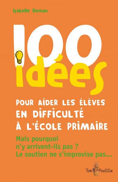 100 IDEES POUR AIDER LES ELEVES EN DIFFICULTE A L ECOLE PRIMAIRE