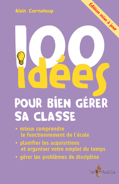 100 IDEES POUR BIEN GERER SA CLASSE (EDITION MISE A JOUR)