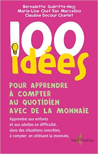 100 IDEES POUR APPRENDRE A COMPTER AU QUOTIDIEN AVEC DE LA MONNAIE