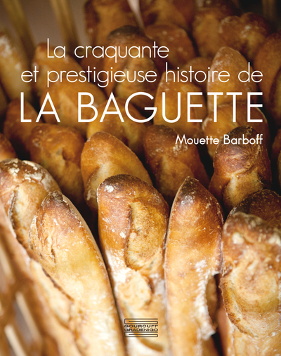 CRAQUANTE ET PRESTIGIEUSE HISTOIRE DE LA BAGUETTE