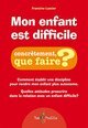 MON ENFANT EST DIFFICILE, CONCRETEMENT QUE FAIRE?