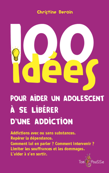 100 IDEES POUR AIDER UN ADOLESCENT A SE LIBERER D´UNE ADDICTION