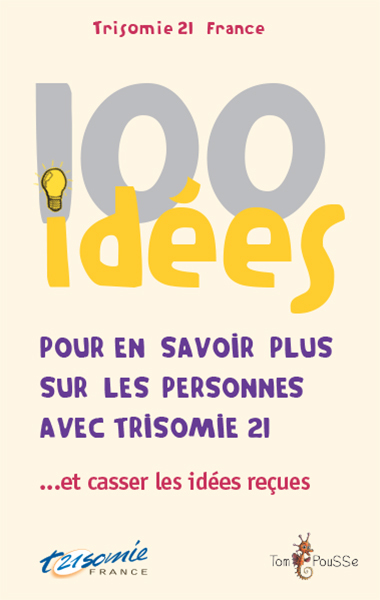 100 IDEES POUR EN SAVOIR PLUS SUR LES PERSONNES AVEC TRISOMIE 21