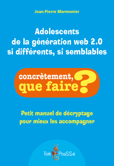 ADOLESCENTS DE LA GENERATION WEB 2.0 : SI DIFFERENTS, SI SEMBLABLES