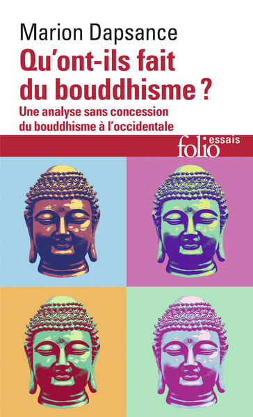QU´ONT - ILS FAIT DU BOUDDHISME ? - UNE ANALYSE SANS CONCESSION DU BOUDDHISME A L´OCCIDENTALE