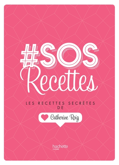 # SOS RECETTES - LES RECETTES SECRETES DE CATHERINE ROIG