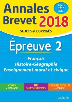 ANNALES BREVET 2018 FRANCAIS, HISTOIRE ET GEOGRAPHIE, ENSEIGNEMENT MORAL ET CIVIQUE 3E