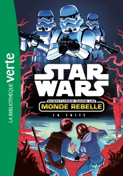 STAR WARS - AVENTURES DANS UN MONDE REBELLE 01 - LA FUITE