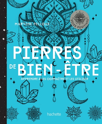 PIERRES DE BIEN-ETRE - APPRENEZ A LES UTILISER POUR TROUVER L´HARMONIE