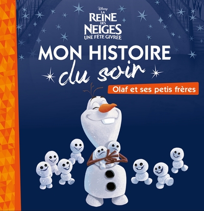 REINE DES NEIGES - MON HISTOIRE DU SOIR - OLAF ET SES PETITS FRERES