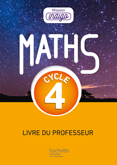 MISSION INDIGO MATHEMATIQUES CYCLE 4 / 5E, 4E, 3E - LIVRE DU PROFESSEUR - ED. 2017