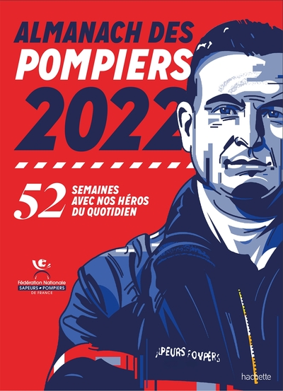 ALMANACH DES POMPIERS 2022 - 52 SEMAINES AVEC NOS HEROS DU QUOTIDIEN