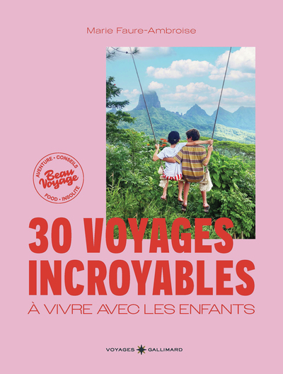 30 VOYAGES INCROYABLES AVEC LES ENFANTS